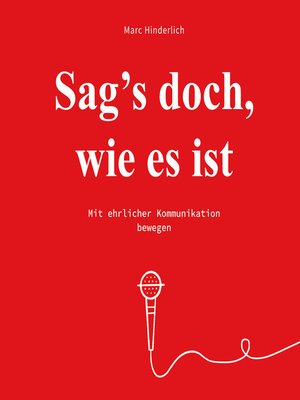 cover image of Sag's doch wie es ist--Mit ehrlicher Kommunikation bewegen